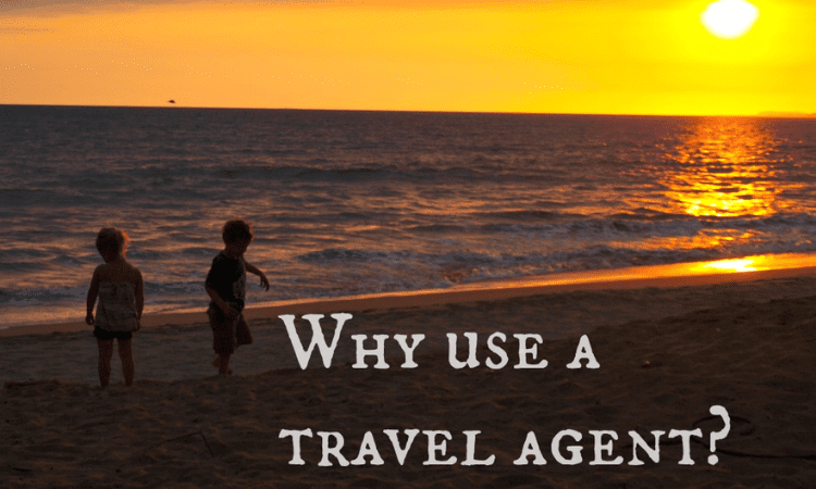 Why Use A Travel Agent?